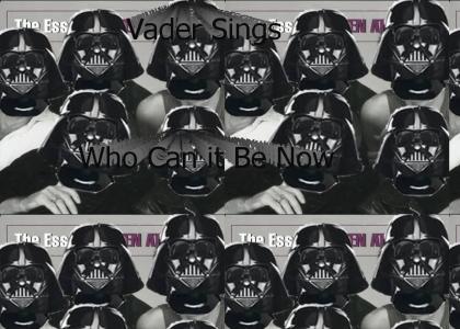 Vader is Paranoid : Vader Sings Who Can it Be Now