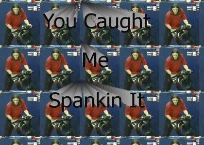 You Caught Me Spankin It