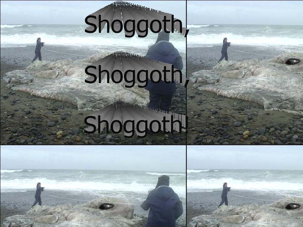 shoggothshoggothshoggoth