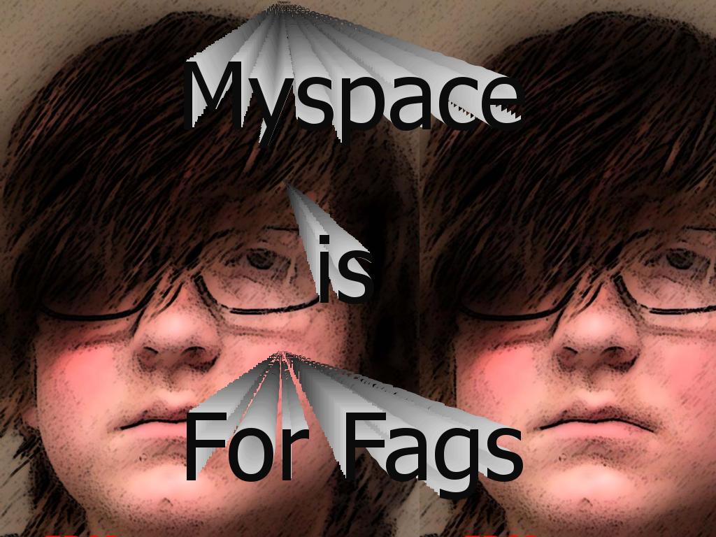 myspaceisforthefags