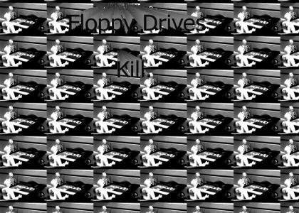 Floppy Drives Kill