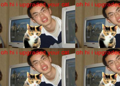 oh hi i upgraded your CAT