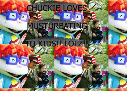 CHUCKIE LOVES TEH KIDDIES!!