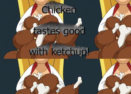Chicken tastes good with ketchup!