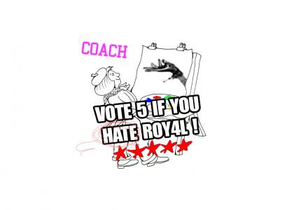 Vote 5 If You HATE ROY4L!