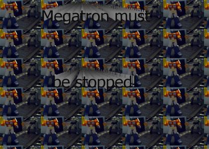 Megatron must be STOPPED!