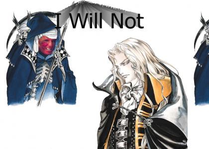 Alucard: I will not