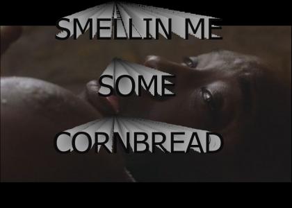 Smellin me some cornbread