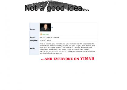 Bad idea for a MySpace bulletin...