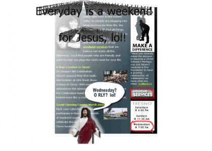 Everyday is a Weekend for Jesus, lol!