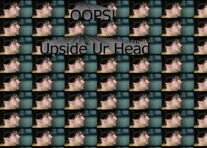Oops Upside Ur Head