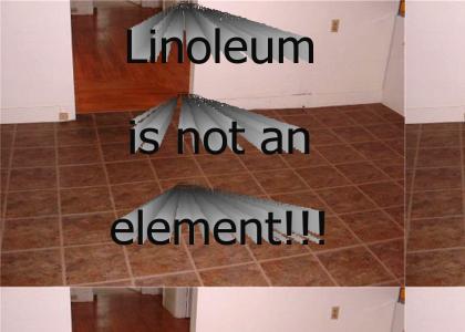Linoleum is not an element!