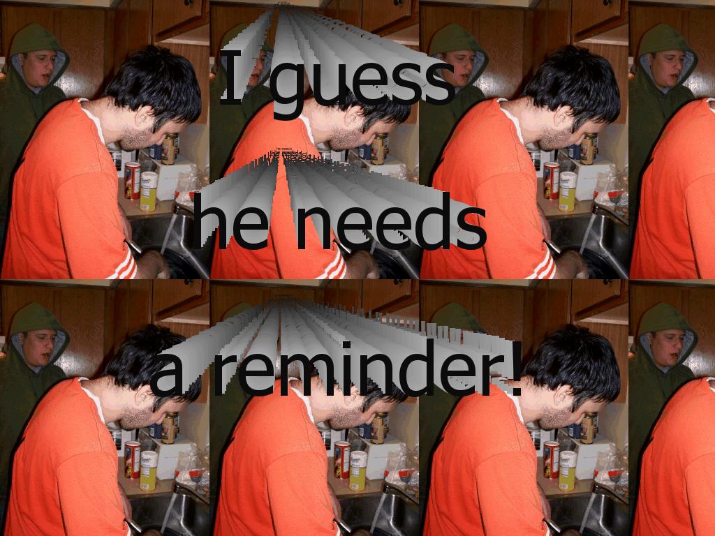 iguessheneedsareminder