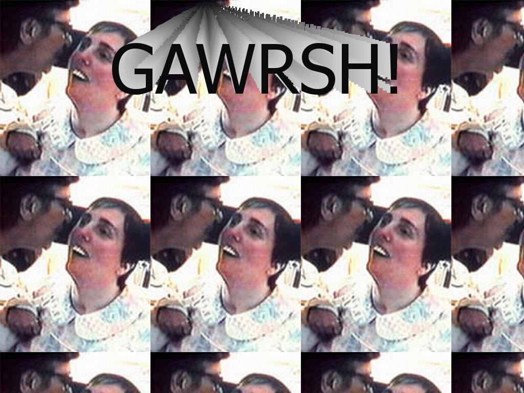 gawrsh