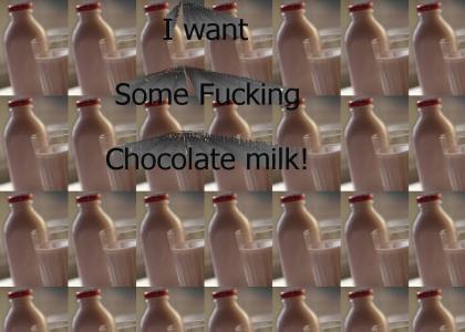 I want Chocolate Milk!