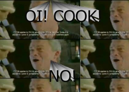 Oi! Cook! NO!