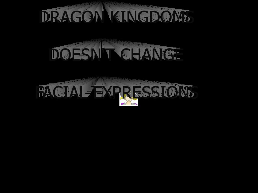 dragonkingdomsdoesntchangefacialexpressions
