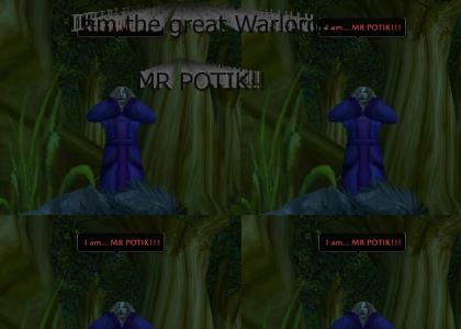 I am... MR POTIK!!