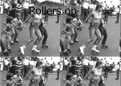 rollers on !