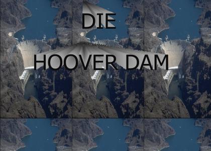 HOVER DAM IS A PIECE OF SHIT THAT NEEDS TO DIE!!!