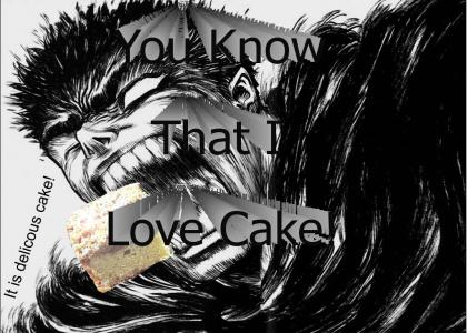 You Know That I Love Cake!