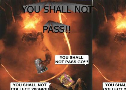 YOU SHALL NOT PASS GO!!
