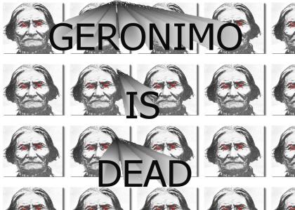 Geronimo is DEAD