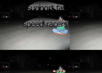 help support fat speed racers!