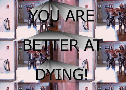 You are better at dying