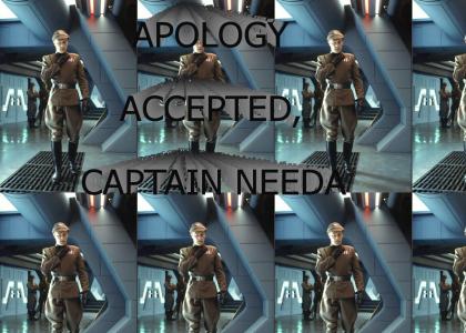 Apology accepted, Captain Needa.