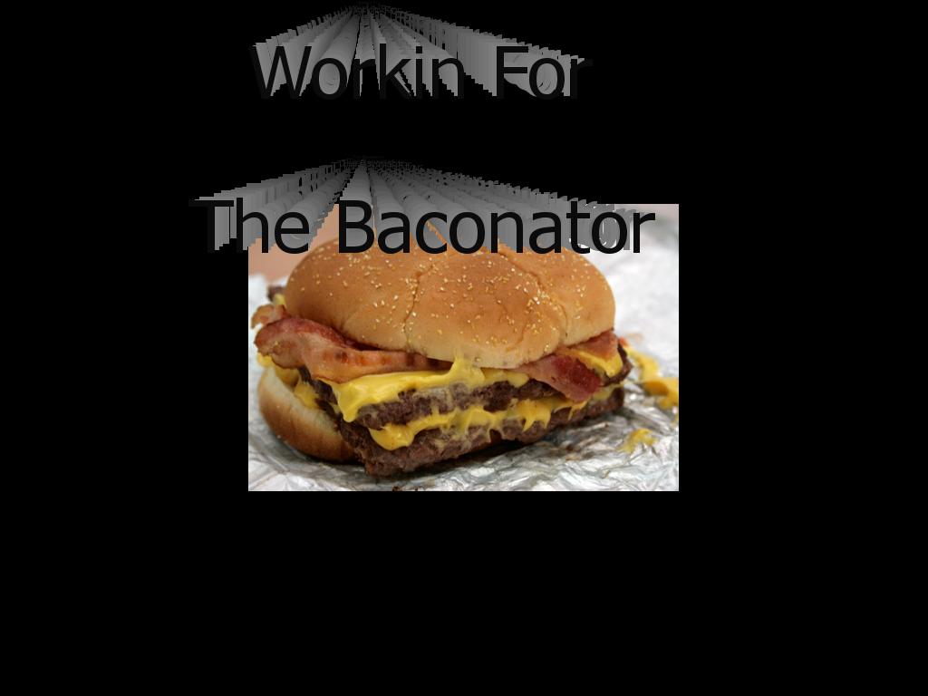 workinforthebaconator