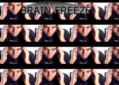 BRAIN FREEZEE!!!!