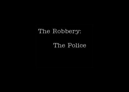 The Robbery, The Police