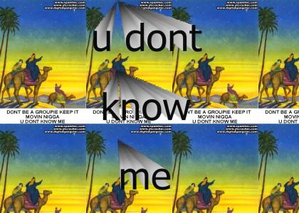 u dont know me