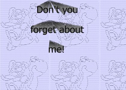 Don't you forget about me!