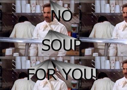 No soup for you!