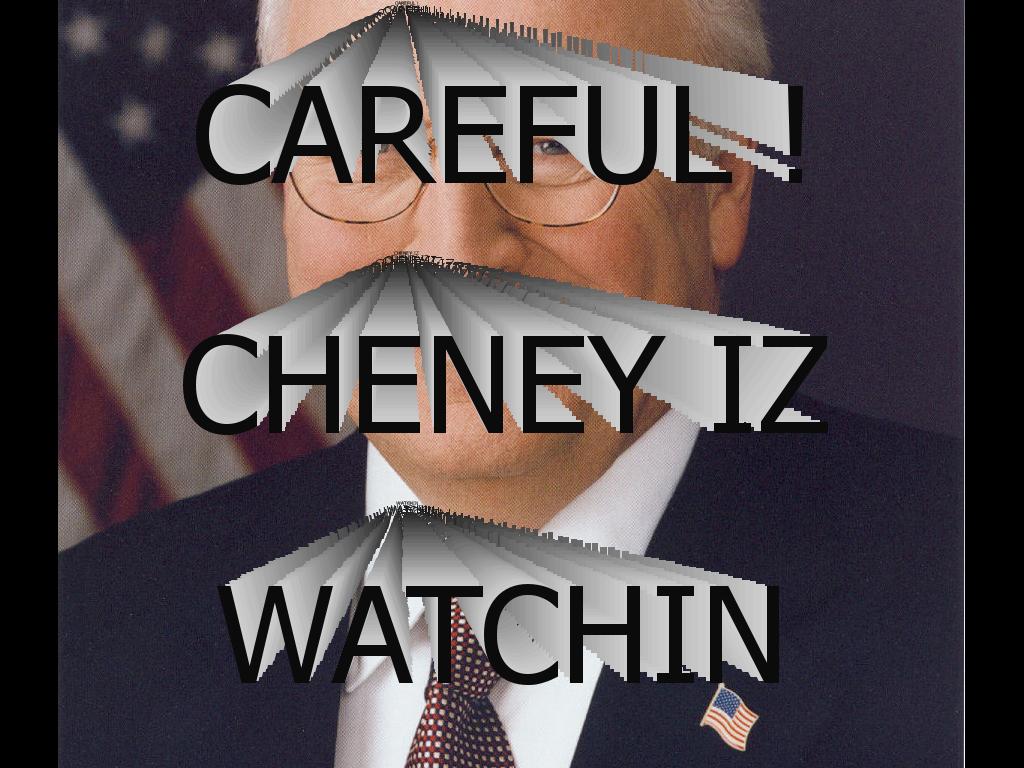 cheneyiswatching