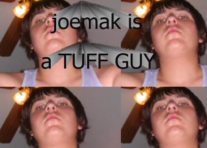JoeMak the Tuff Guy