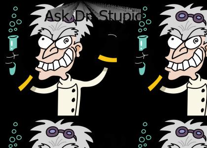 Ask Dr. Stupid