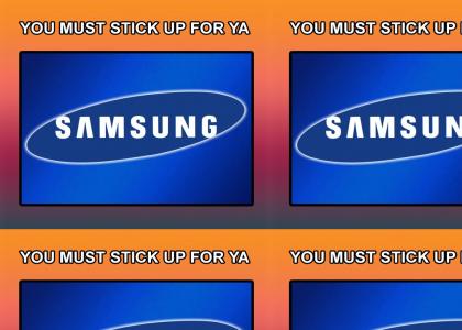 YOU MUST STICK UP FOR YOUR SAMSUNG!