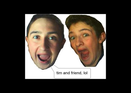 Tim and friend, lol
