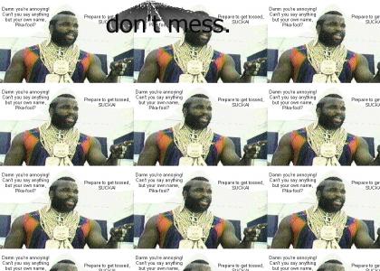 Mr. T don't mess wit no pokemon