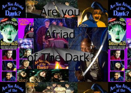 Are you afraid of the Dark?