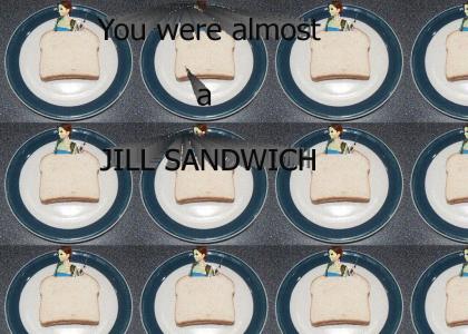 You were almost a JILL SANDWICH