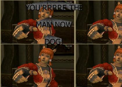 FFXI You'rrrrrre the man now, dog!