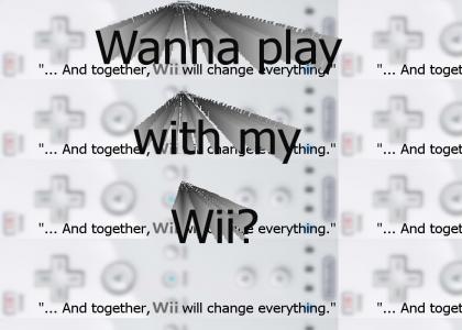 Wanna play with my Wii?