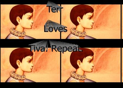 Terr Loves Tiva. Repeat.