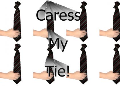 Caress My Tie