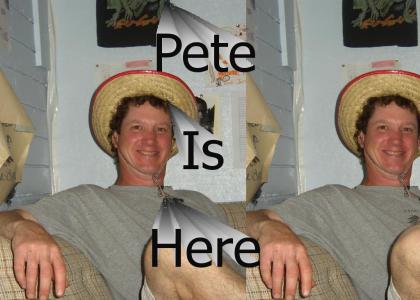 Pete is Here!