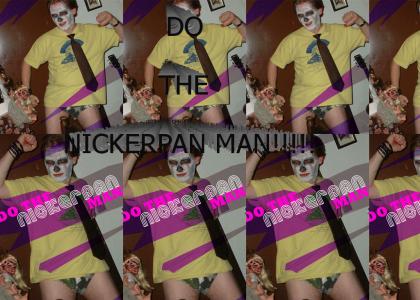 Do the NICKERPAN MAN